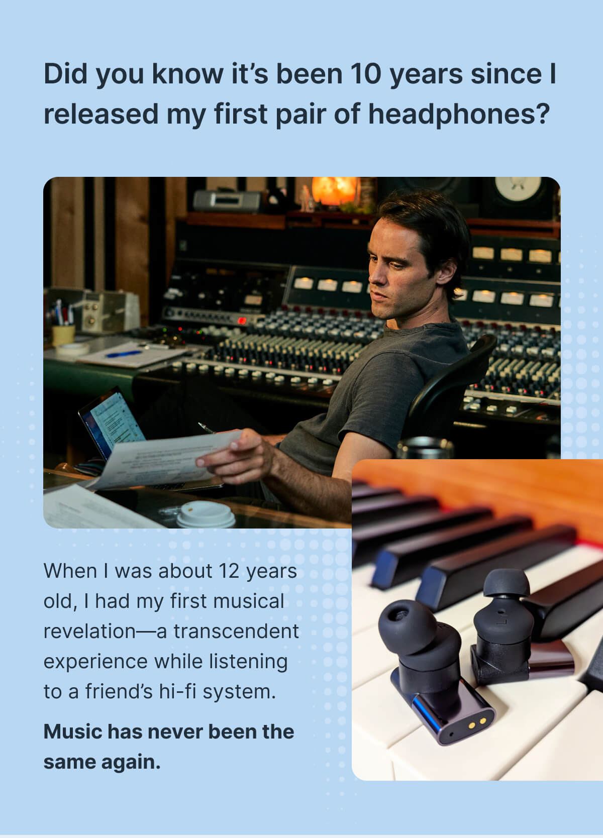 Did you know it’s been 10 years since I released my first pair of headphones?