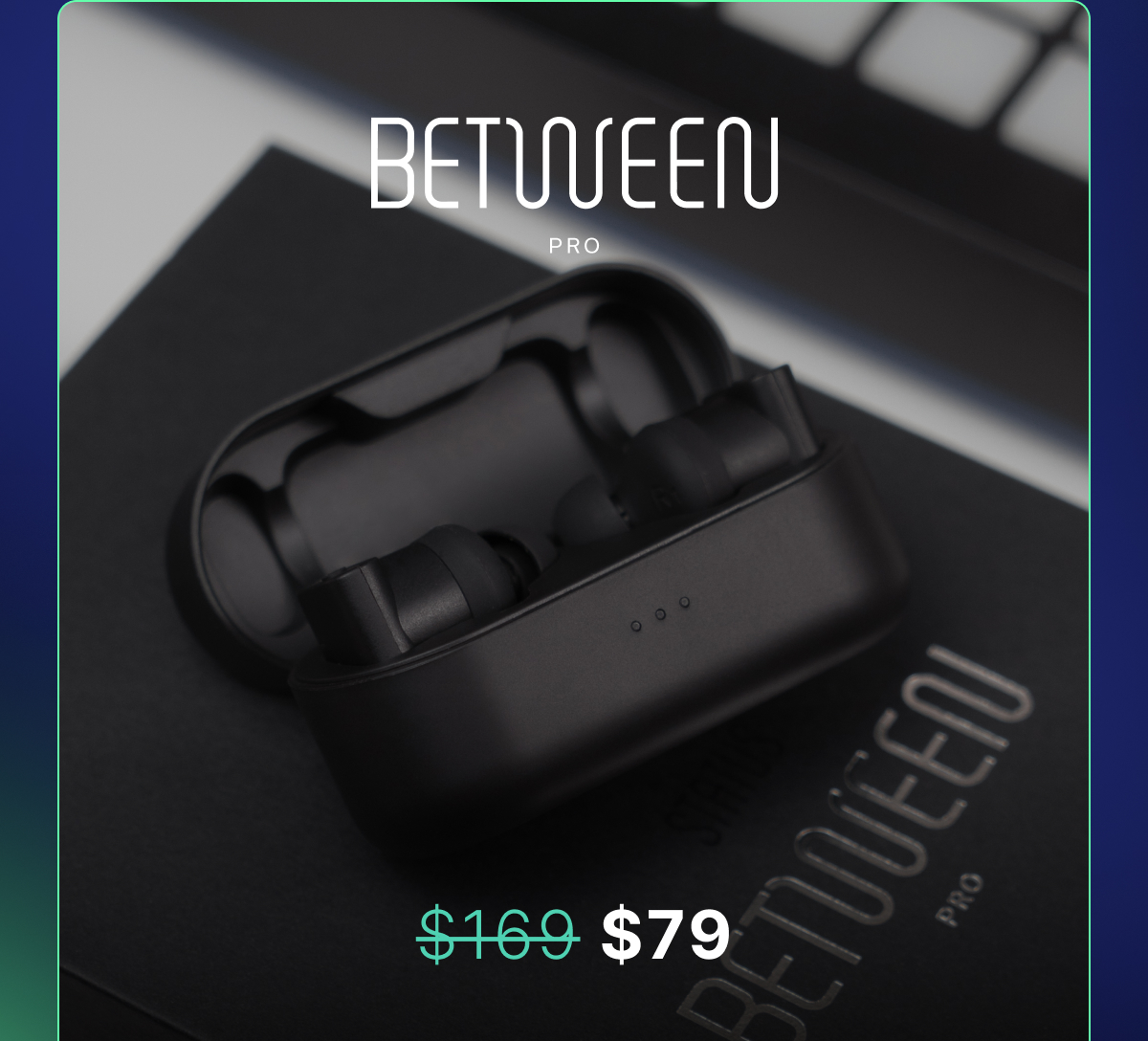 Between Pro - Normally $169, Now $79