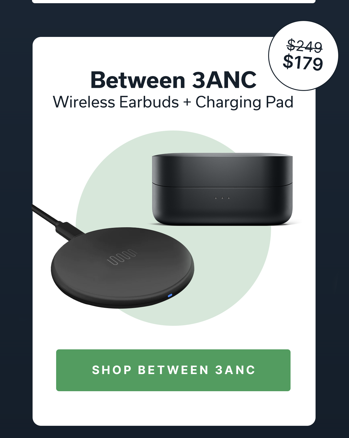 Between 3ANC Wireless Earbuds + Charging Pad