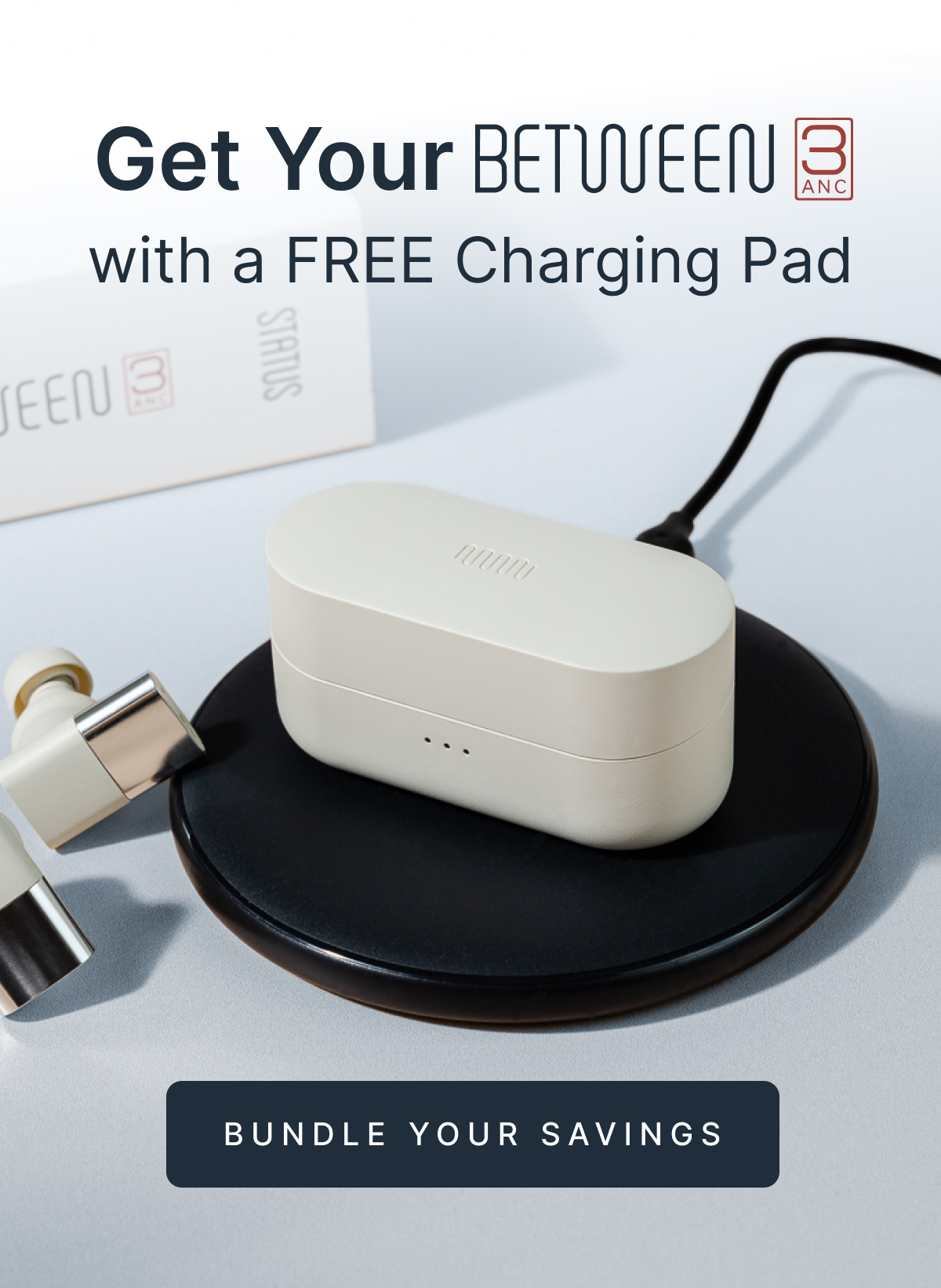 Get Your Between 3ANC with a FREE Charging Pad