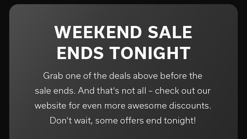 WEEKEND SALE ENDS TONIGHT