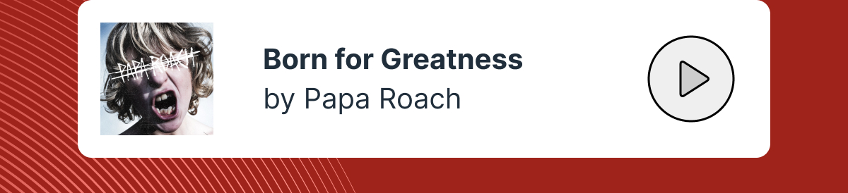 Born for Greatness by Papa Roach