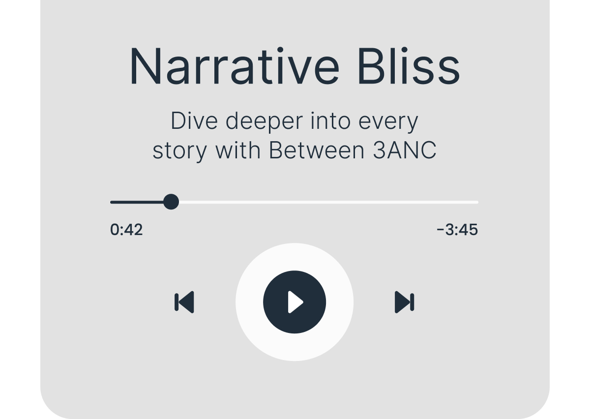 Narrative Bliss - Dive deeper into every story with Between 3ANC