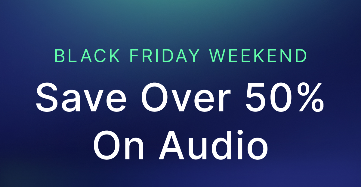 BLACK FRIDAY WEEKEND Save Over 50% On Audio