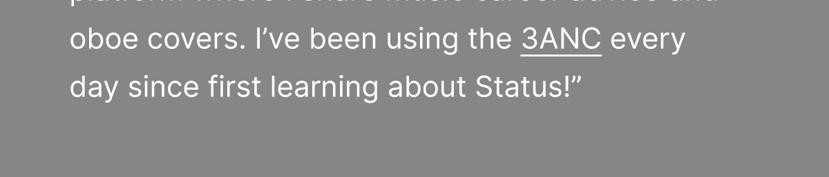 "I've been using the 3ANC every day since first learning about Status!”