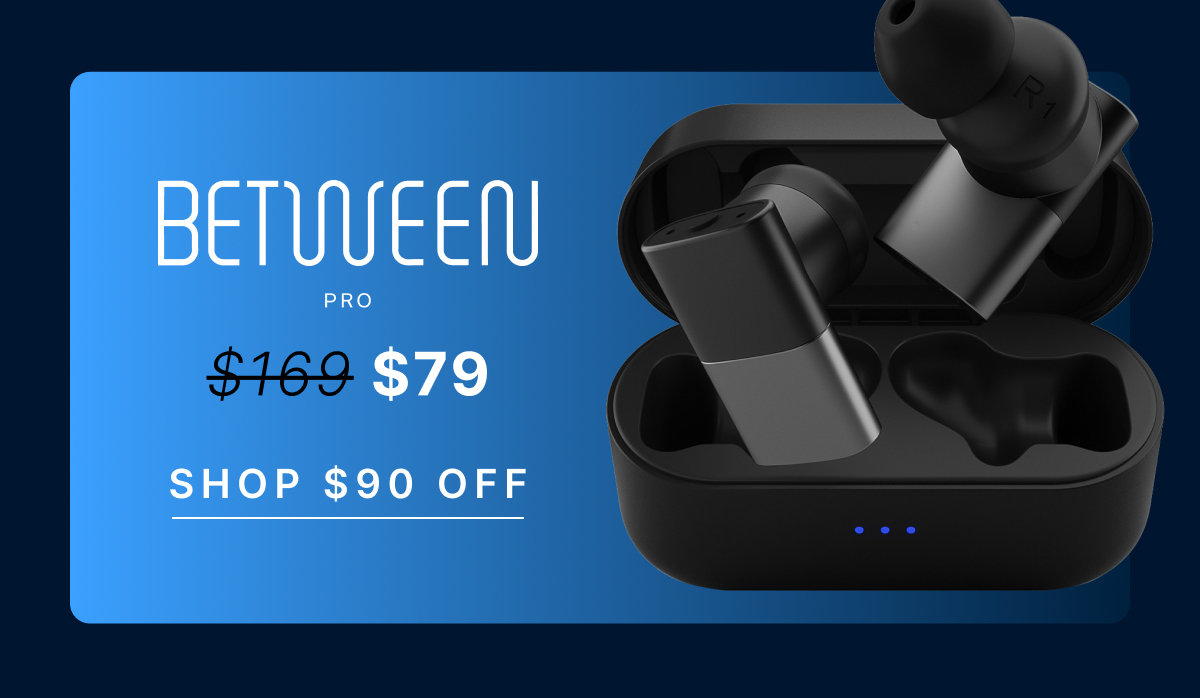 BETWEEN PRO: Normally $169, $79 during Cyber Week Sale. SHOP $90 OFF