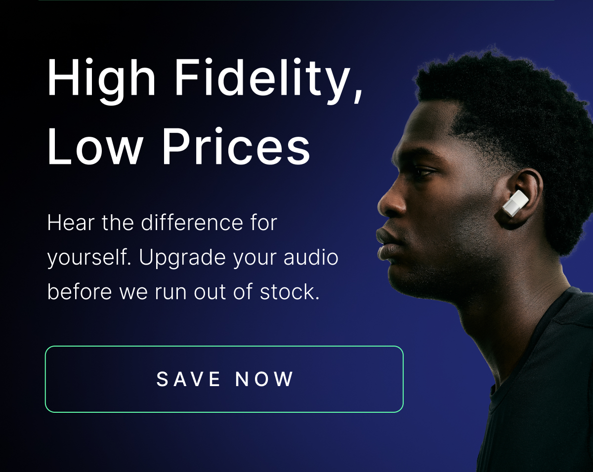 High Fidelity, Low Prices - SAVE NOW