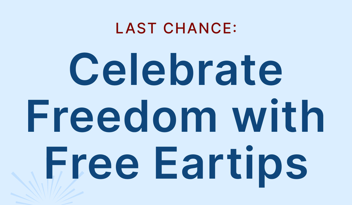 Last Chance: Celebrate Freedom with Free Eartips