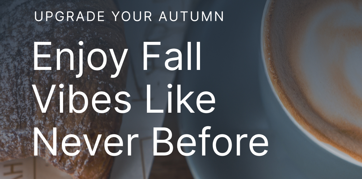 UPGRADE YOUR AUTUMN: Enjoy Fall Vibes Like Never Before