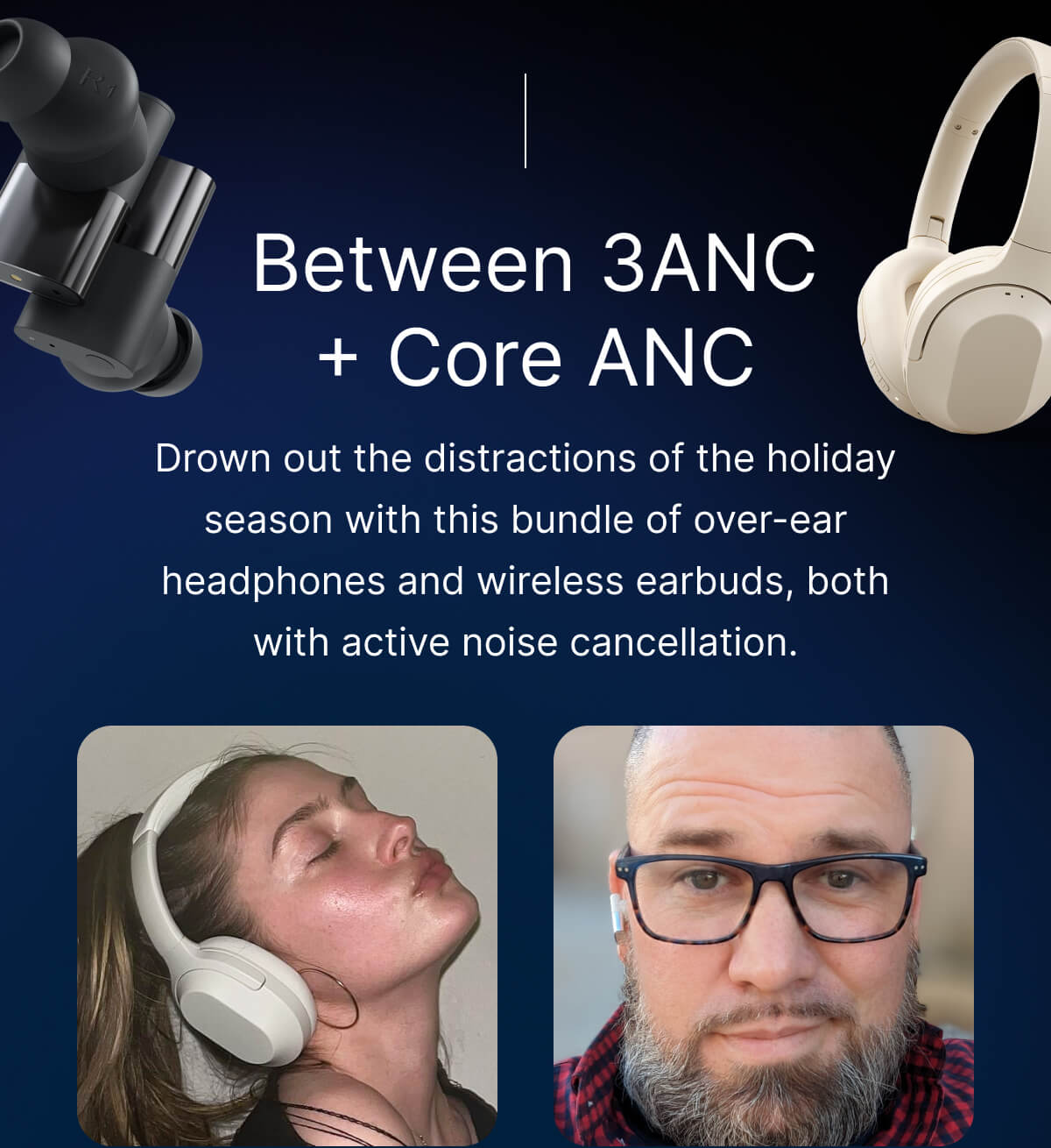 Between 3ANC + Core ANC: Bundle of over-ear headphones and wireless earbuds, both with active noise cancellation.