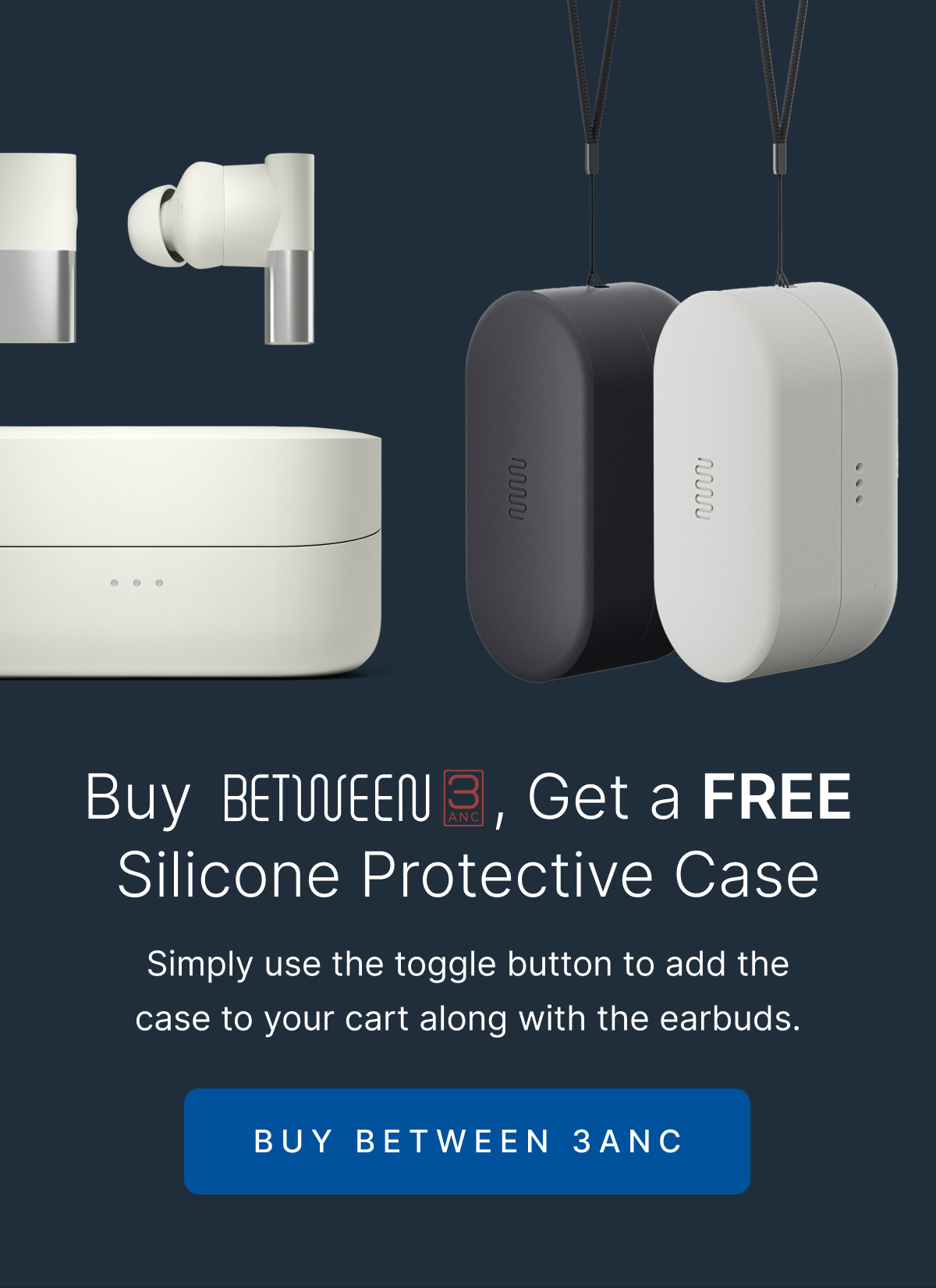 Buy Between 3ANC, Get a FREE Silicone Protective Case