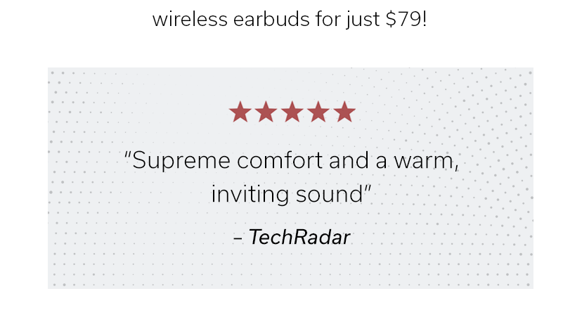 “Supreme comfort and a warm, inviting sound” — TechRadar