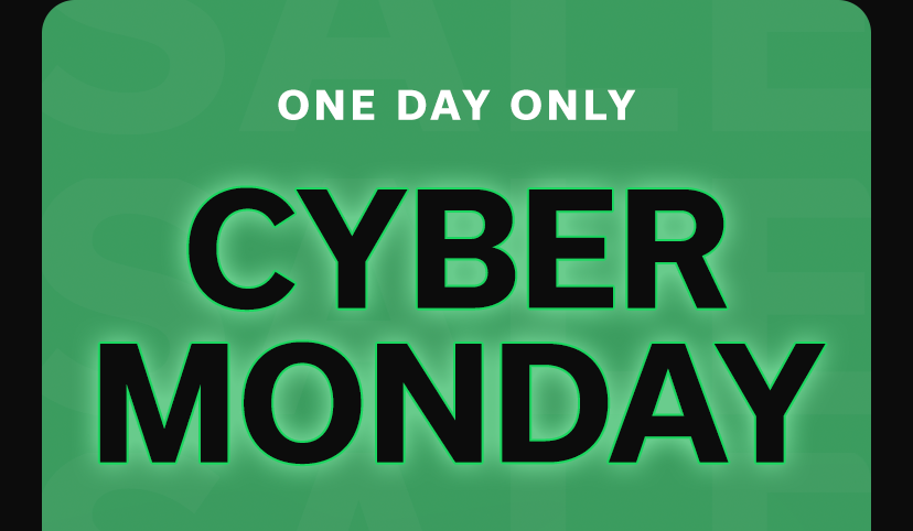 ONE DAY ONLY CYBER MONDAY