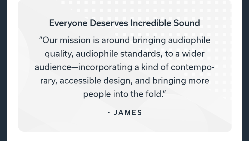 Everyone Deserves Incredible Sound