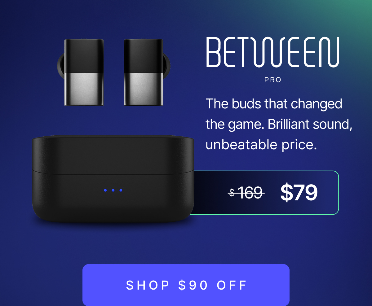 Between Pro - Normally $169, Now $79 - SHOP $90 OFF