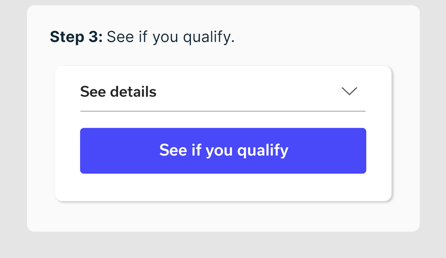 Step 3: See if you qualify.
