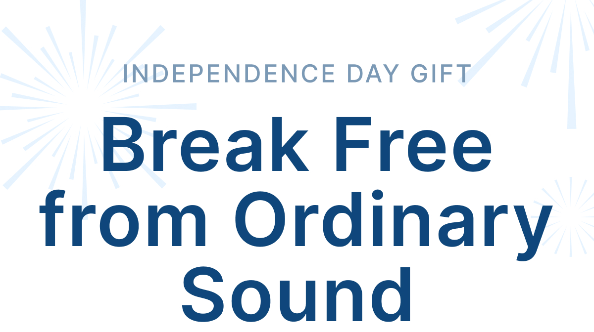 INDEPENDENCE DAY GIFT Break Free from Ordinary Sound