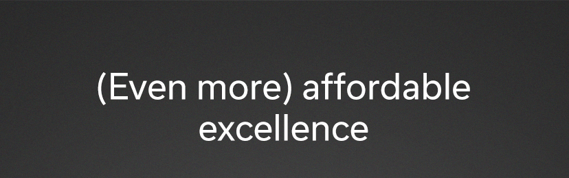 (Even more) affordable excellence 