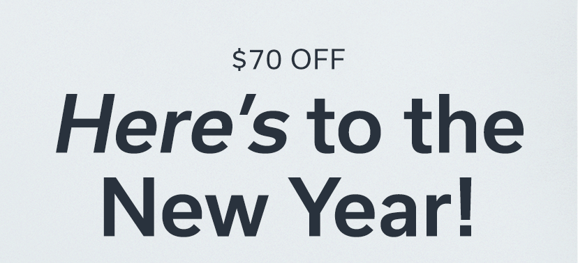 $70 OFF Here’s to the New Year!